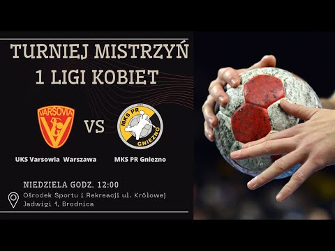 TURNIEJ MISTRZYŃ 1 LIGI KOBIET: UKS VARSOWIA WARSZAWA vs MKS PR URBIS GNIEZNO