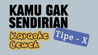 Download lagu Tipe-X - Kamu Gak Sendirian - Karaoke Cewek mp3
