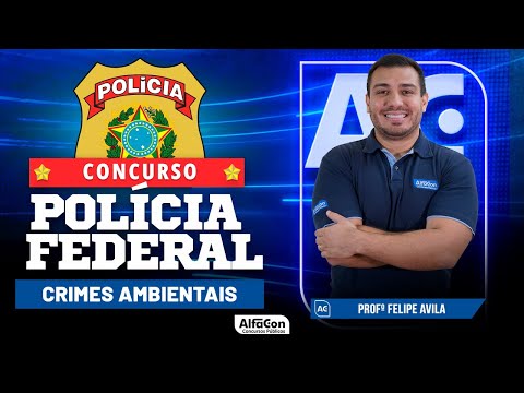 Concurso PF 2023 - Aula de Crimes Ambientais - Começando do Zero - Alfacon