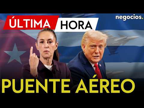 ÚLTIMA HORA | Sheinbaum se planta ante EEUU: será el puente aéreo para que Cuba no quede aislada