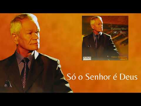 Só O Senhor É Deus - Vitorino Silva