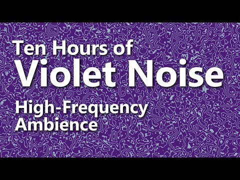 Ten Hours of Violet Noise  - Ambient Sound - High Frequency