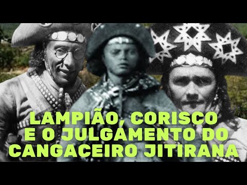 LAMPIÃO, CORISCO E O JULGAMENTO DO CANGACEIRO JITIRANA
