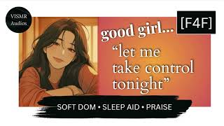 [F4F asmr] good girl... let me take control [praise] [good girl] [girlfriend rp]