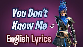 YOU DON&#39;T KNOW ME (Lyrics) English - Fortnite Lobby Track