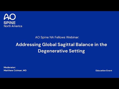 AO Spine NA Fellows Webinar: Addressing Global Sagittal Balance in the Degenerative Setting