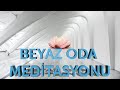 Beyaz Oda Meditasyonu Yüksek Benliğe Ulaşma
