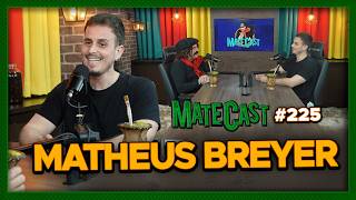 MATHEUS BREYER |  MATECAST #225