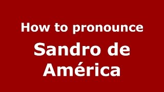 How to pronounce Sandro De América
