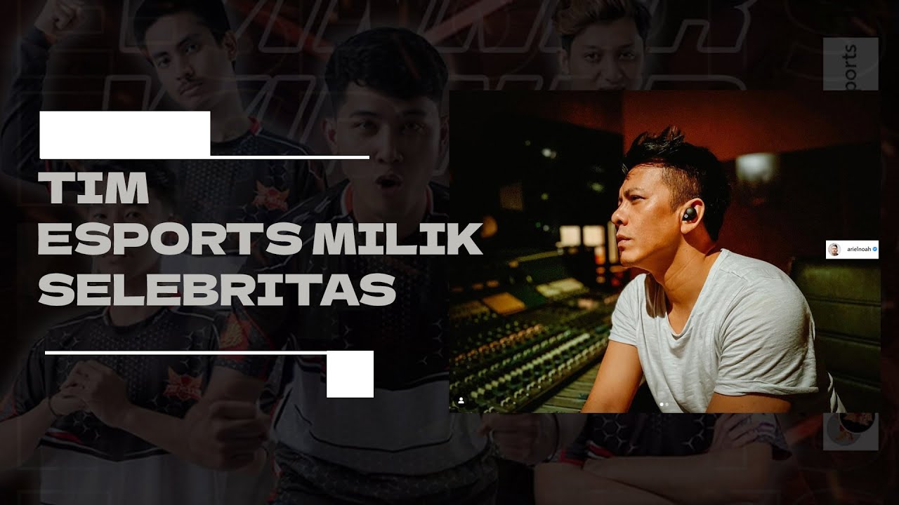 4 Selebritas yang Punya Tim Esports, Ada Ariel Noah | Esports