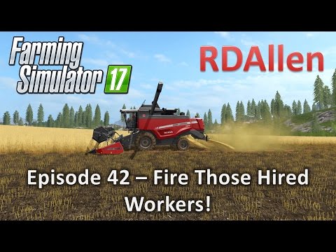 Farming Simulator 17 Gold Crest Valley E42 - Fire Those Hired Workers!