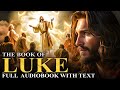 GOSPEL OF LUKE 📜 Jesus’ Teachings, Power, Death and Resurrection - Full Audiobook With Text