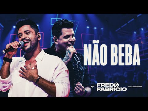 Fred e Fabrício -  Não Beba | DVD Ao Quadrado