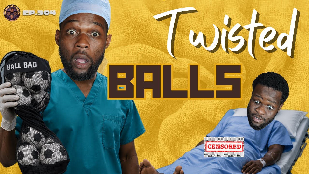 EP304. ‘Twisted Balls’ | Pull Up Podcast