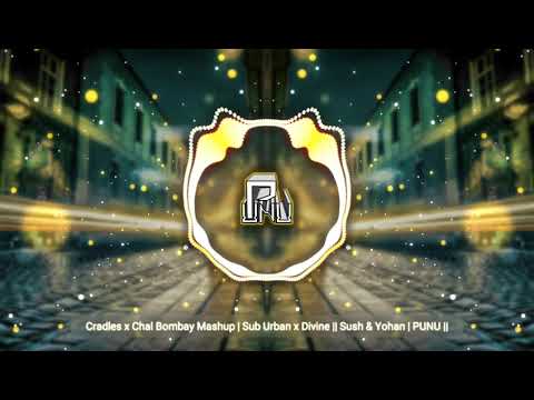 Cradles x Chal Bombay Mashup | Sub Urban x Divine || Sush & Yohan | PUNU ||