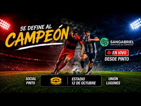 FINAL (VUELTA)  SOCIAL PINTO VS UNION LUGONES