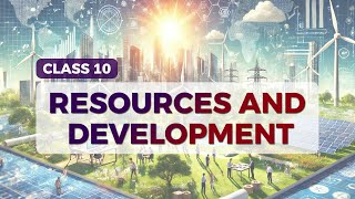 Resources and Development class 10 Full Chapter (Animation) | Class 10 NCERT geography chapter 1