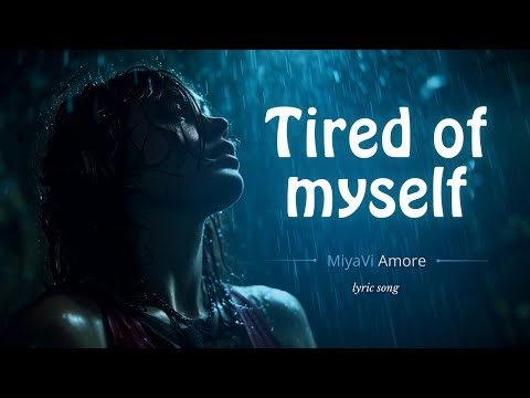 Tired of Myself - Crying Where No One Can See | MiyaViAmore | Original Lyric Song