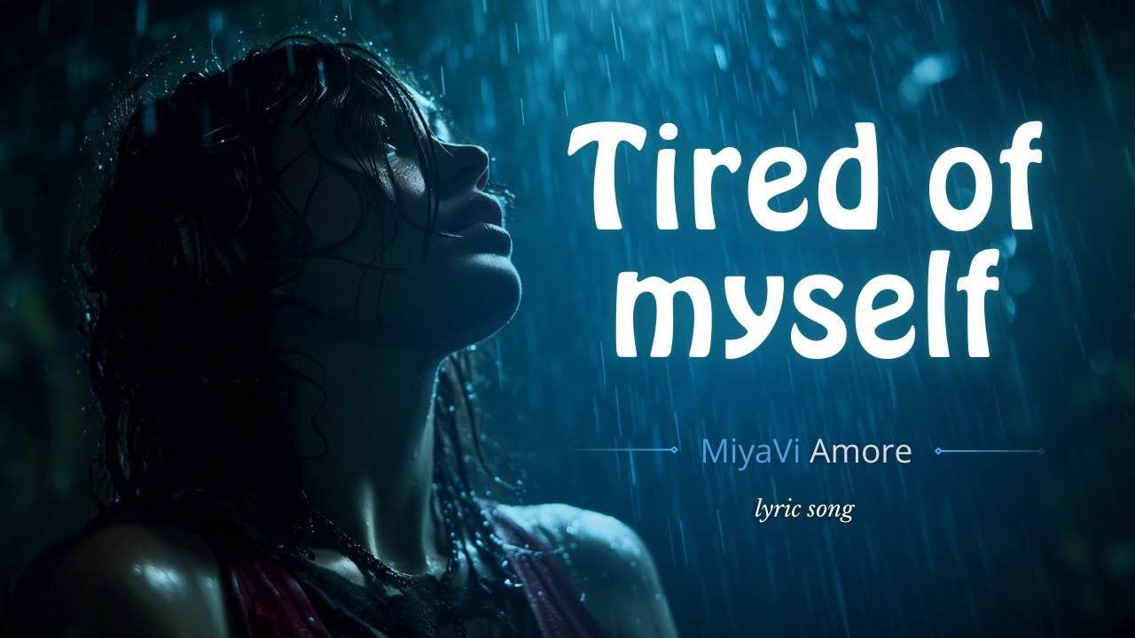 Tired of Myself - Crying Where No One Can See | MiyaViAmore | Original Lyric Song
