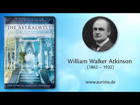 DIE ASTRALWELT: Reisen durch die feinstofflichen Welten von William Walker Atkinson (Ausschnitt)