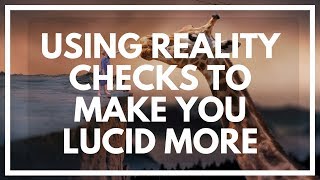 How To Use Reality Checks To Lucid Dream Naturally