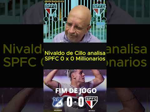 SPFC 0 X 0 MILLIONARIOS SUL AMERICANA 2026 - ANÁLISE NIVALDO DE CILLO
