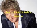 Rod Stewart   Kiss to build a dream on with  lyrics