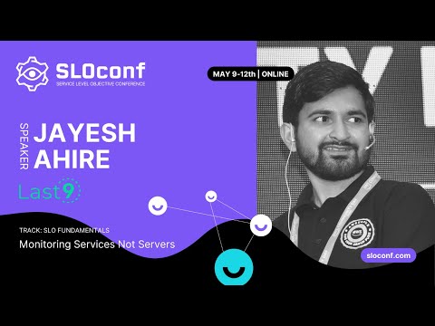 SLOconf 2022: Jayesh Ahire - Monitor services not servers