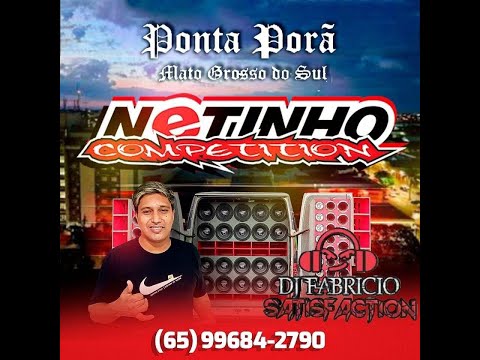 💿 NETINHO COMPETITION ESP PONTA PORÃ MS - DJ FABRÍCIO SATISFACTION 065 996842790