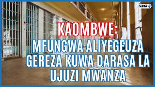 KAOMBWE: Mfungwa aliyegeuza gereza kuwa darasa la ujuzi Mwanza