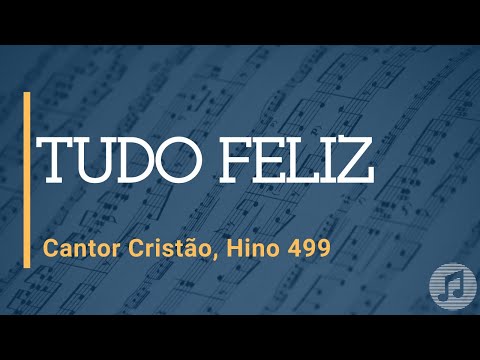 Cantor Cristão, Hino 499 "Tudo Feliz"