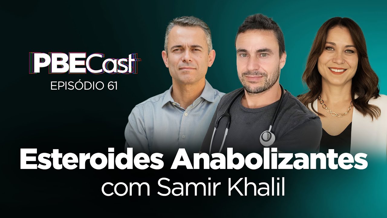 Esteroides Anabolizantes, com Samir Khalil | PBECast #61