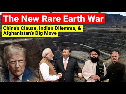 The New Rare Earth War - China’s Export Clause, India’s Dilemma, Afghanistan’s Big Mining offer