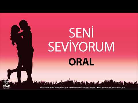 Seni Seviyorum ORAL - İsme Özel Aşk Şarkısı