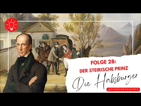 Erzherzog Johann – der Habsburger, der 10 Jahre für die Liebe stand hielt | "Der steirische Prinz"