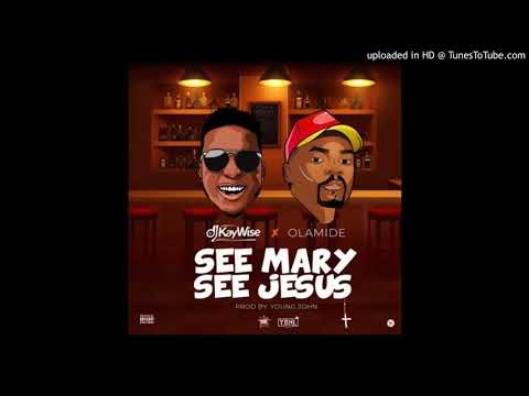DJ Kaywise – See Mary See Jesus ft Olamide Offcial Audio