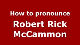 How to pronounce Robert Rick Mccammon