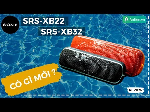 Đánh giá loa Sony SRS-XB22 và Sony SRS-XB32| Bình mới rượu cũ ???