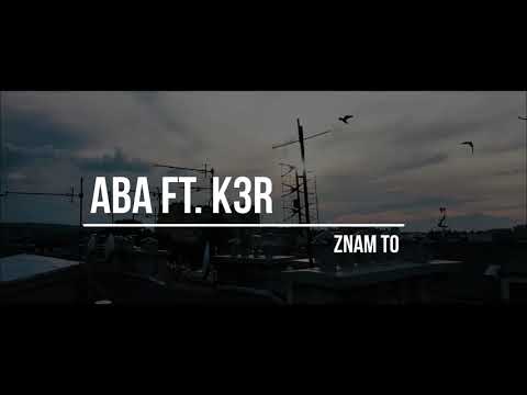 ABA FT. K3R - ZNAM TO