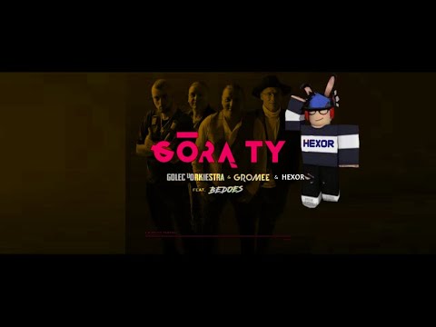 GÓRĄ TY - GOLEC uORKIESTRA & GROMEE & HEXOR feat. BEDOES