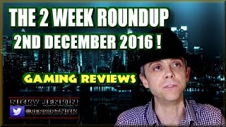 The 2 Week Roundup - 2nd December 2016 ! - njenkin Gaming Reviews