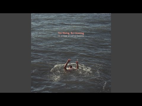 Not Waving, But Drowning