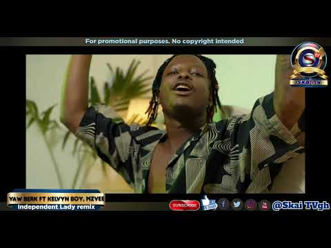 Yaw Berk ft Kelvyn Boy x Mzvee - independent lady remix (official video)