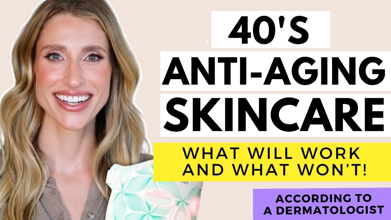 Dermatologist's Guide to Skincare in Your 40s: Skincare Recommendations, Anti-Aging Treatments...