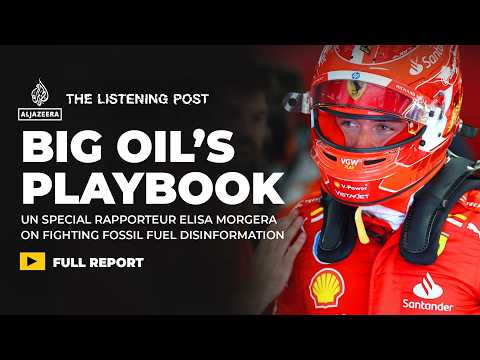 Big Oil and ‘the playbook of climate obstruction’ | The Listening Post