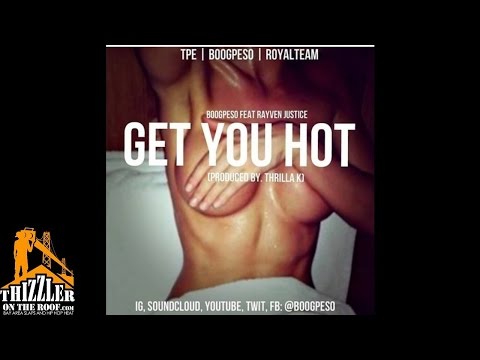 Boog Peso ft. Rayven Justice - Get You Hot [Prod. Thrilla K.] [Thizzler.com]