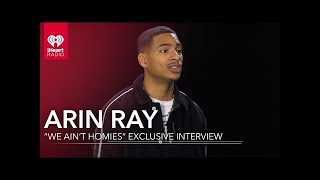 Arin Ray "We Ain't Homies" | Exclusive Interview