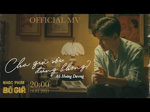 CHA GIÀ RỒI ĐÚNG KHÔNG - ALI HOÀNG DƯƠNG | OFFICIAL MV | OST BỐ GIÀ 2021