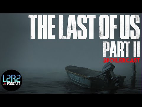 The Last Of Us 2 | Spoilercast Review | L2R2 Playstation Podcast
