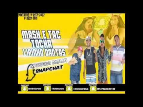 MC TOCHA E LIPINHO DANTAS E MASK E TAC SNAPCHAT MUSICA NOVA 2016